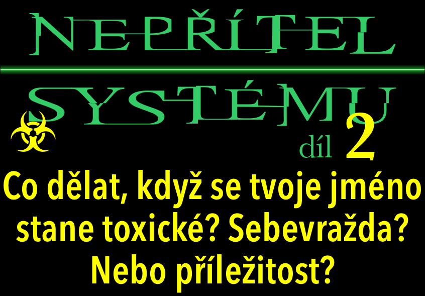 Díl 2: – Co dělat, když se tvoje jméno stane toxické? Sebevražda? Nebo příležitost?