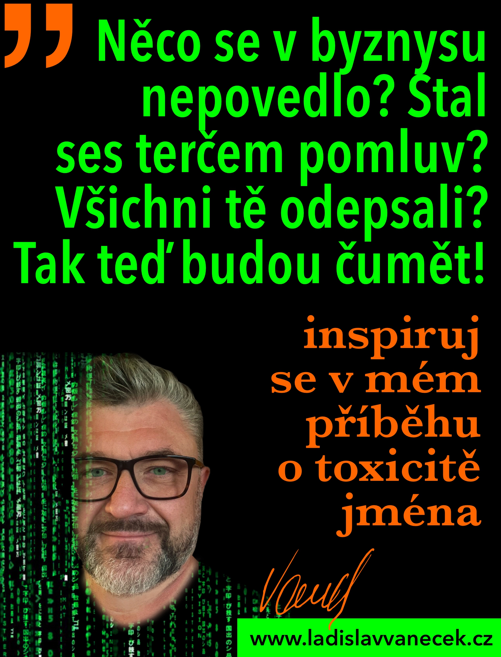 Něco se v byznysu nepovedlo? Stal ses terčem pomluv? Všichni tě odepsali?